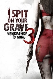 I Spit on Your Grave 3: Vengeance Is Mine